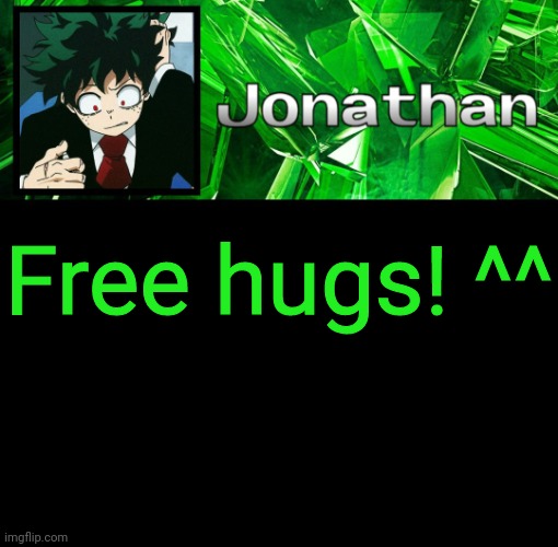3rd Jonathan Temp |  Free hugs! ^^ | image tagged in 3rd jonathan temp | made w/ Imgflip meme maker