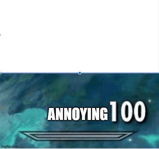 Skyrim Skill level | ANNOYING | image tagged in skyrim skill level | made w/ Imgflip meme maker