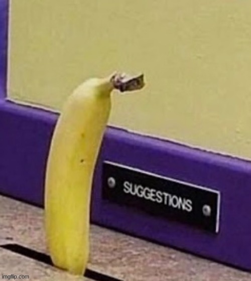 context in comments | image tagged in suggestions banana | made w/ Imgflip meme maker