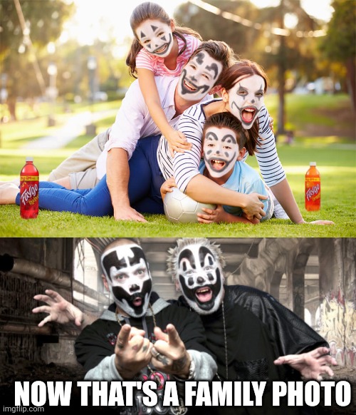 FAMILY | NOW THAT'S A FAMILY PHOTO | image tagged in insane clown possee,icp | made w/ Imgflip meme maker