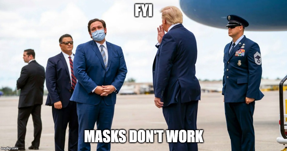 FYI; MASKS DON'T WORK | image tagged in donald trump | made w/ Imgflip meme maker