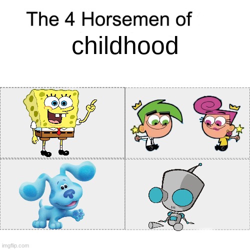 spongebob spongebob cosmo cosmo blue blue GIR GIR GIR | childhood | image tagged in four horsemen | made w/ Imgflip meme maker