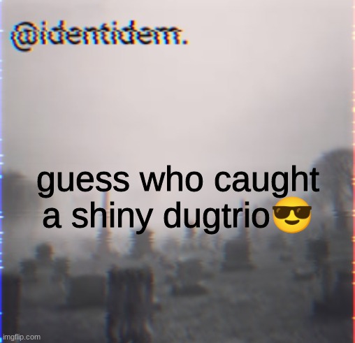 gy | guess who caught a shiny dugtrio😎 | made w/ Imgflip meme maker
