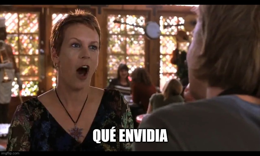 ¡Qué envidia! | QUÉ ENVIDIA | image tagged in jamie lee curtis,freaky friday,disney | made w/ Imgflip meme maker