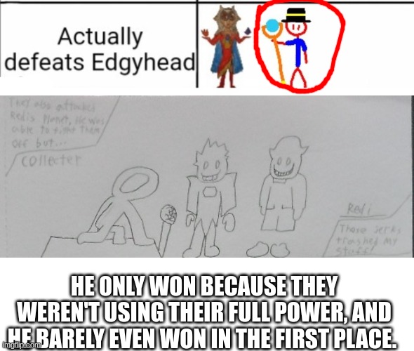 he had to call his entire army, go into a different form, and he still got hurt, and had his staff damaged. | HE ONLY WON BECAUSE THEY WEREN'T USING THEIR FULL POWER, AND HE BARELY EVEN WON IN THE FIRST PLACE. | made w/ Imgflip meme maker