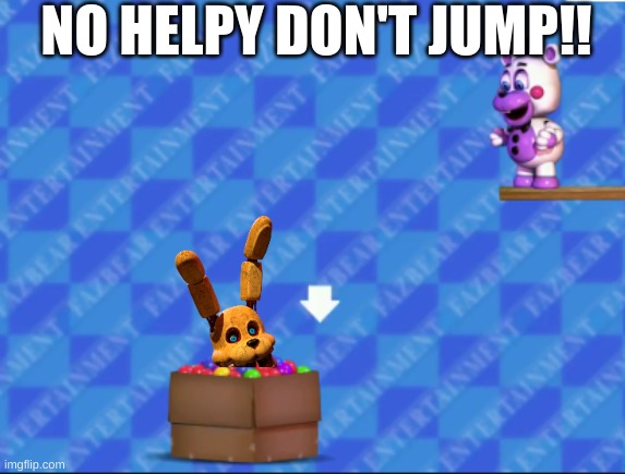 For some reason I haven't been recieving the submissions | NO HELPY DON'T JUMP!! | image tagged in fnaf,helpy,fnaf 6,into the pit | made w/ Imgflip meme maker