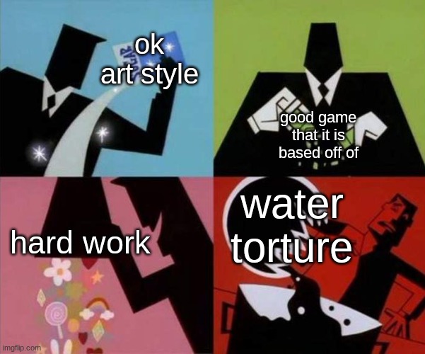 Power Puff Girls Chemical X | ok art style; good game that it is based off of; water torture; hard work | image tagged in power puff girls chemical x | made w/ Imgflip meme maker