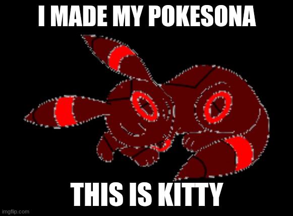 :) | I MADE MY POKESONA; THIS IS KITTY | made w/ Imgflip meme maker