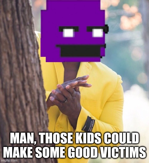Oh no... | MAN, THOSE KIDS COULD MAKE SOME GOOD VICTIMS | image tagged in black guy hiding behind tree | made w/ Imgflip meme maker