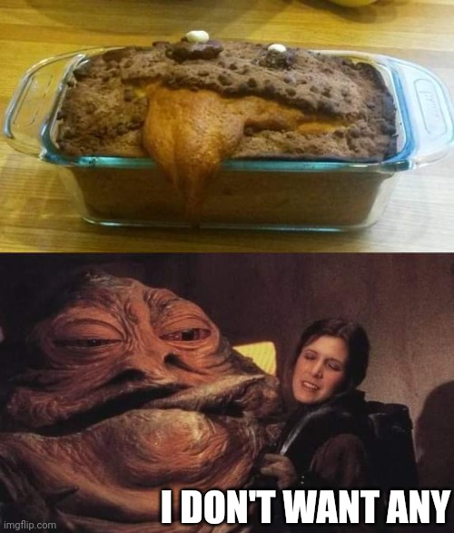 JABBA LOAF? | I DON'T WANT ANY | image tagged in star wars,jabba the hutt,star wars meme | made w/ Imgflip meme maker