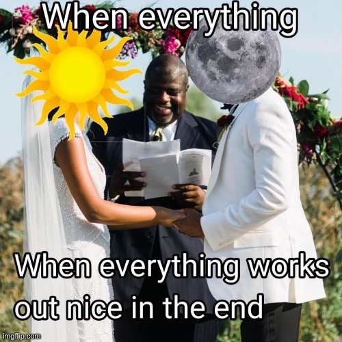 the sun will marry the moon | made w/ Imgflip meme maker