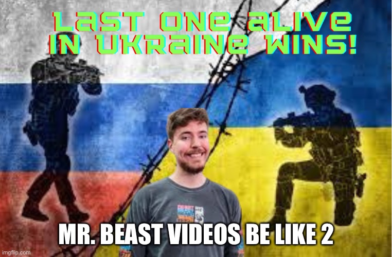 Mr. Beast videos 2 | MR. BEAST VIDEOS BE LIKE 2 | image tagged in memes | made w/ Imgflip meme maker