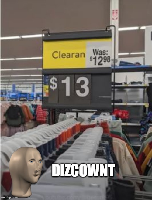 Clearance | DIZCOWNT | image tagged in you had one job | made w/ Imgflip meme maker