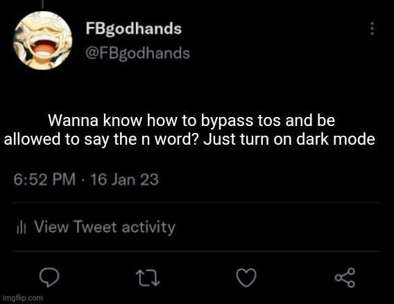 It's on you if you take me serious | Wanna know how to bypass tos and be allowed to say the n word? Just turn on dark mode | image tagged in pie charts | made w/ Imgflip meme maker