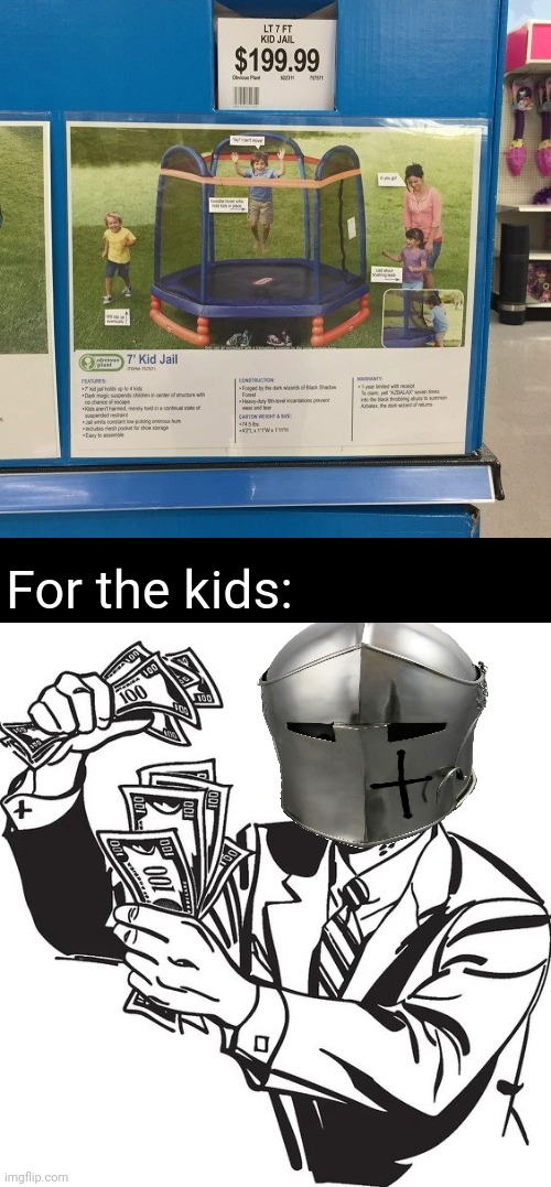 Trampoline | For the kids: | image tagged in shut up and take my money crusader,kid,jail,trampoline,memes,meme | made w/ Imgflip meme maker
