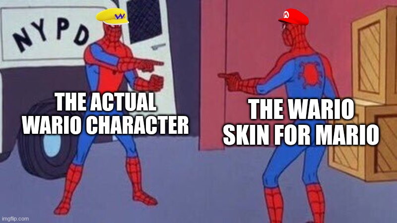 spiderman pointing at spiderman | THE ACTUAL WARIO CHARACTER; THE WARIO SKIN FOR MARIO | image tagged in spiderman pointing at spiderman | made w/ Imgflip meme maker