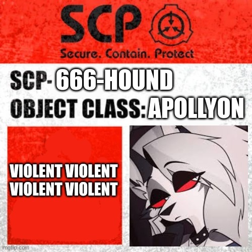 SCP Label Template: Keter | APOLLYON; 666-HOUND; VIOLENT VIOLENT VIOLENT VIOLENT | image tagged in scp label template keter,helluva boss,loona | made w/ Imgflip meme maker