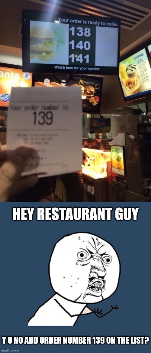 No 139 order | HEY RESTAURANT GUY; Y U NO ADD ORDER NUMBER 139 ON THE LIST? | image tagged in memes,y u no,order,you had one job,restaurant,numbers | made w/ Imgflip meme maker