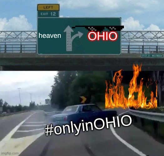 ONLYINOHIO | heaven; OHIO; #onlyinOHIO | image tagged in memes,left exit 12 off ramp | made w/ Imgflip meme maker