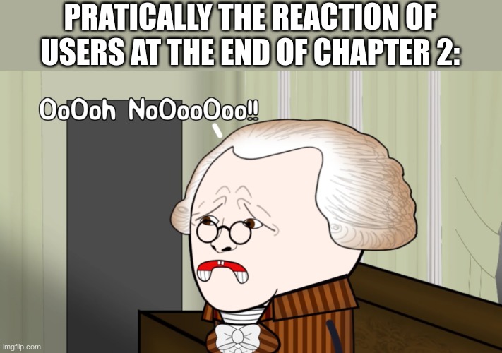 ... | PRATICALLY THE REACTION OF USERS AT THE END OF CHAPTER 2: | image tagged in oh no oversimplified | made w/ Imgflip meme maker