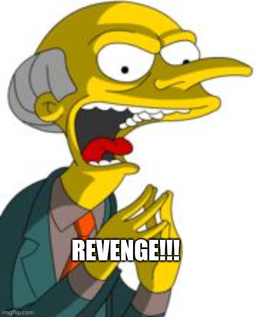 Gm revenge | REVENGE!!! | image tagged in gm revenge | made w/ Imgflip meme maker