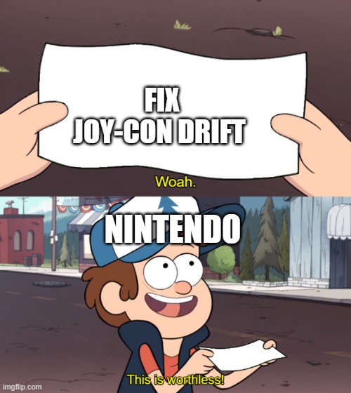 This is Worthless | FIX JOY-CON DRIFT; NINTENDO | image tagged in this is worthless | made w/ Imgflip meme maker