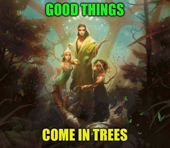 Magic Quipz #5 | GOOD THINGS; COME IN TREES | image tagged in magic the gathering,puns,wordplay,nature,fantasy,phrases | made w/ Imgflip meme maker