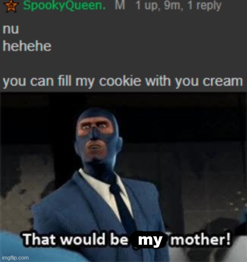 my | image tagged in that would be your mother | made w/ Imgflip meme maker