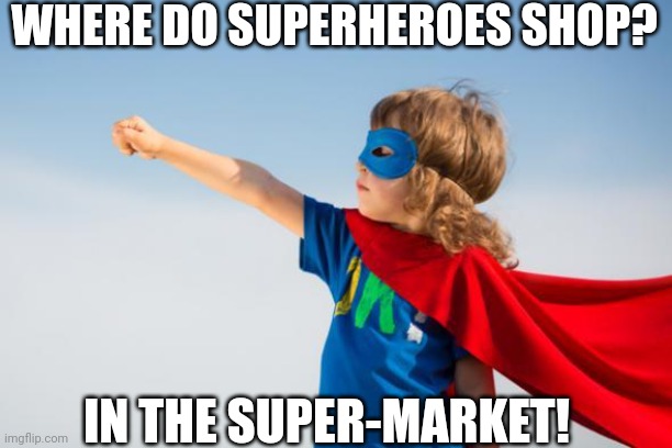 superhero | WHERE DO SUPERHEROES SHOP? IN THE SUPER-MARKET! | image tagged in superhero,denmark,superman,jokes,funny memes,memes | made w/ Imgflip meme maker