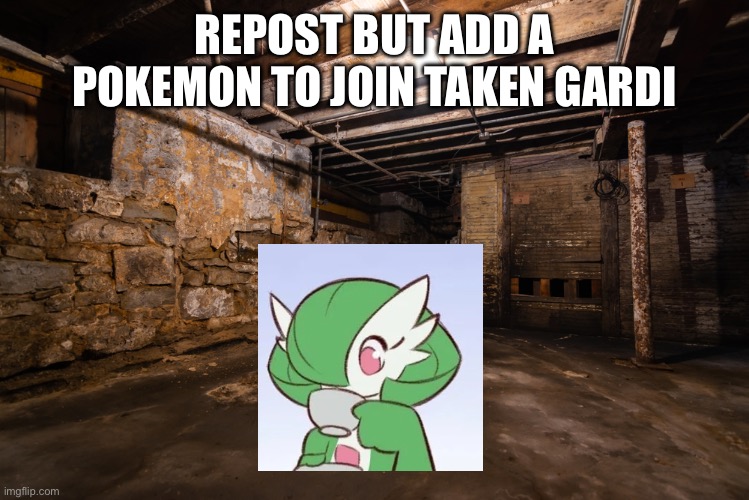 REPOST BUT ADD A POKEMON TO JOIN TAKEN GARDI | made w/ Imgflip meme maker