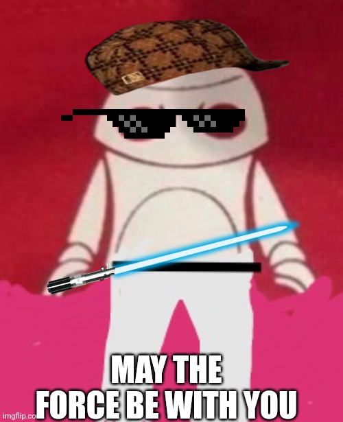 MAY THE FORCE BE WITH YOU | made w/ Imgflip meme maker