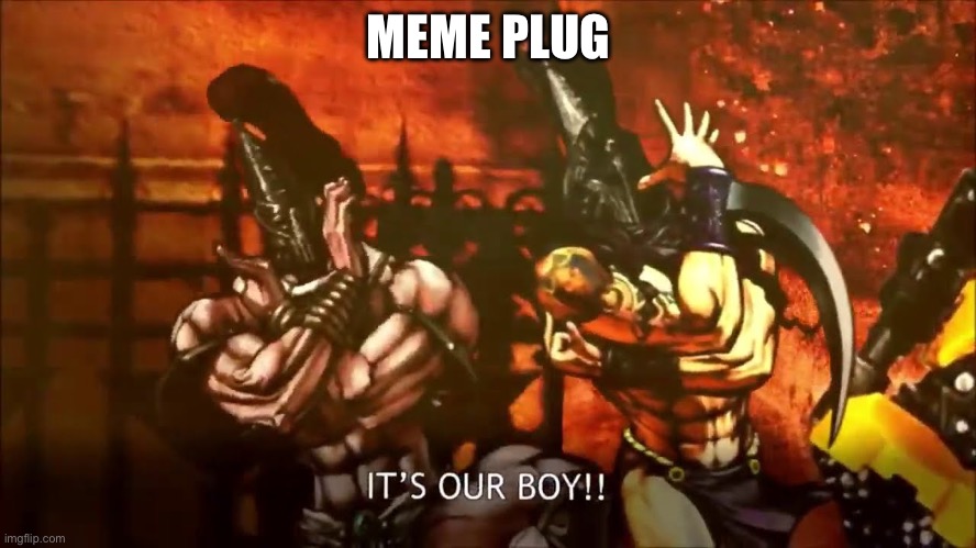 https://imgflip.com/gif/79m4hu | MEME PLUG | image tagged in it s our boy | made w/ Imgflip meme maker