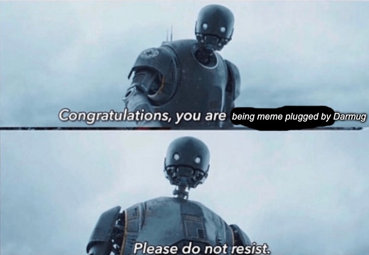 Congratulations, You are being rescued | being meme plugged by Darmug | image tagged in congratulations you are being rescued | made w/ Imgflip meme maker