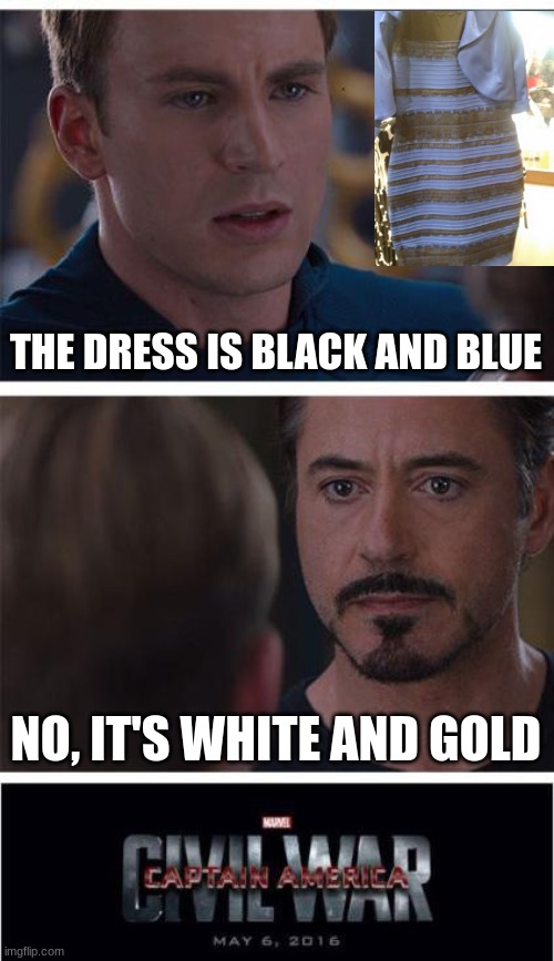 It's Black and Blue | THE DRESS IS BLACK AND BLUE; NO, IT'S WHITE AND GOLD | image tagged in memes,marvel civil war 1 | made w/ Imgflip meme maker