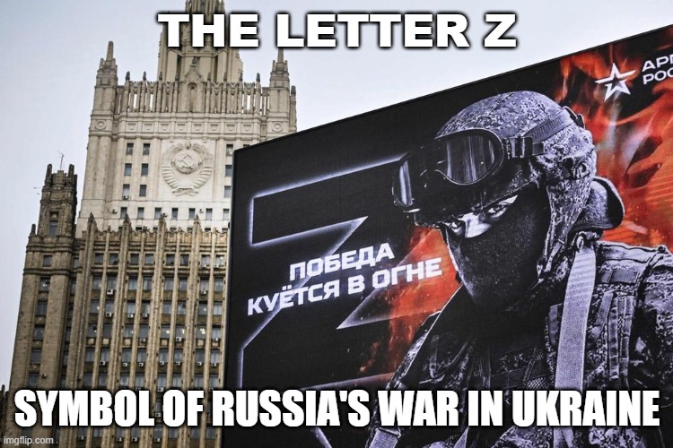 Russia's war in Ukraine | THE LETTER Z; SYMBOL OF RUSSIA'S WAR IN UKRAINE | image tagged in the letter z | made w/ Imgflip meme maker