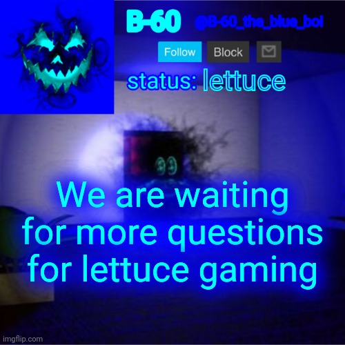 So hurry up now because we're doing 23 more questions | lettuce; We are waiting for more questions for lettuce gaming | image tagged in b-60's announcement template | made w/ Imgflip meme maker