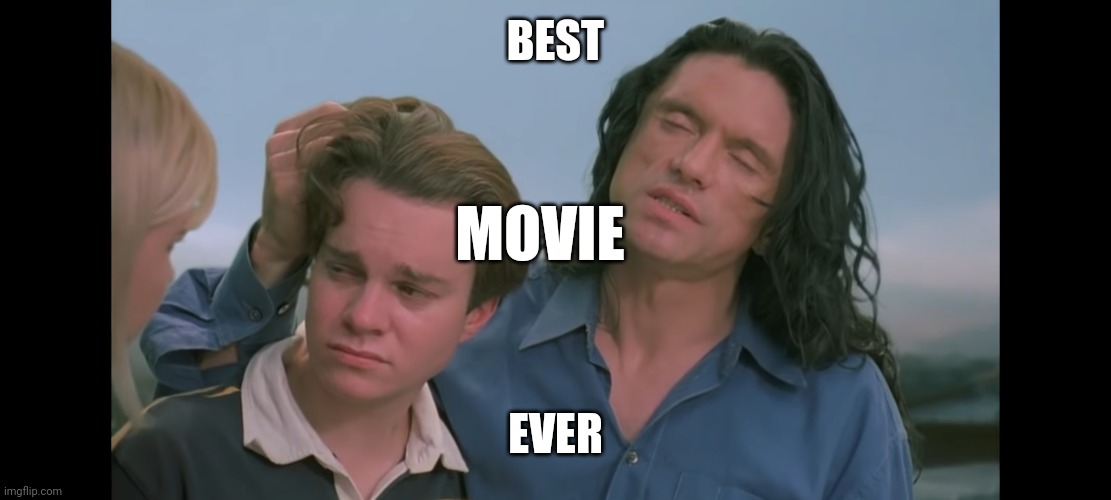 Like if you cry every time | BEST; MOVIE; EVER | image tagged in tommy wiseau | made w/ Imgflip meme maker