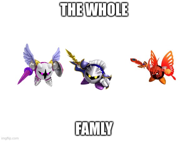 THE WHOLE; FAMLY | image tagged in kirby | made w/ Imgflip meme maker