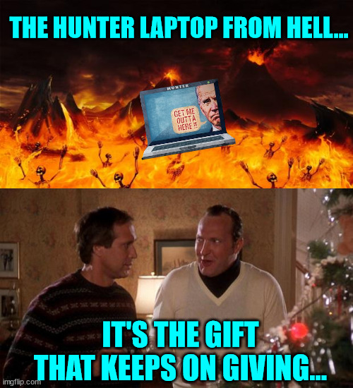 No matter how hard the FBI tries to bury it... it won't stay down... | THE HUNTER LAPTOP FROM HELL... IT'S THE GIFT THAT KEEPS ON GIVING... | image tagged in hell,cousin eddie,hunter biden,laptop | made w/ Imgflip meme maker