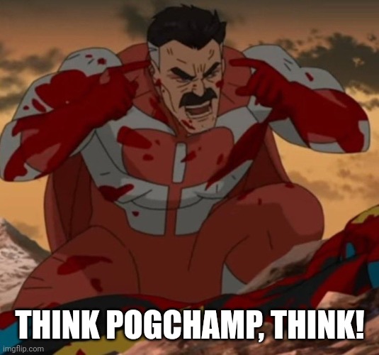 THINK MARK! THINK! | THINK POGCHAMP, THINK! | image tagged in think mark think | made w/ Imgflip meme maker