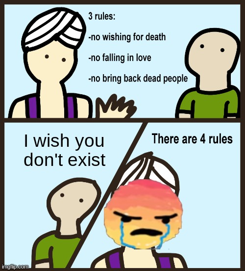 Genie Rules Meme | I wish you don't exist | image tagged in genie rules meme | made w/ Imgflip meme maker