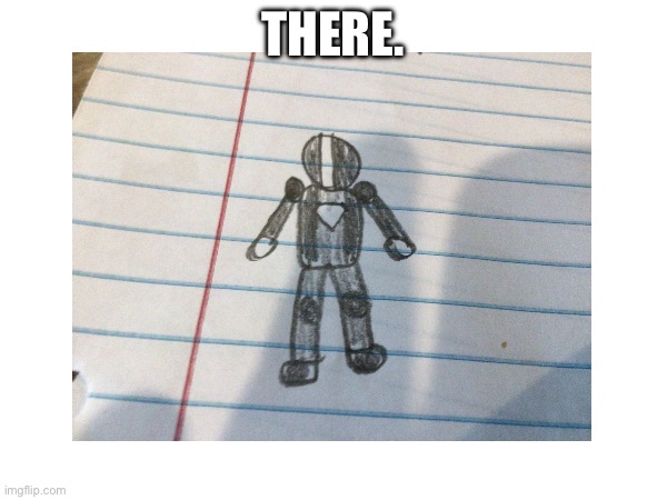 THERE. | made w/ Imgflip meme maker