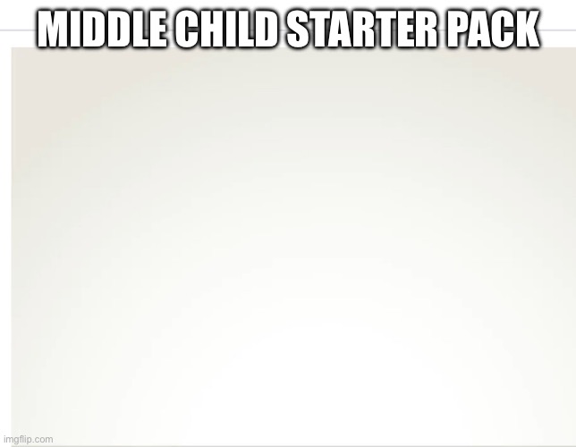 (No comment) |  MIDDLE CHILD STARTER PACK | image tagged in memes,funny,funny memes,siblings,middle child | made w/ Imgflip meme maker