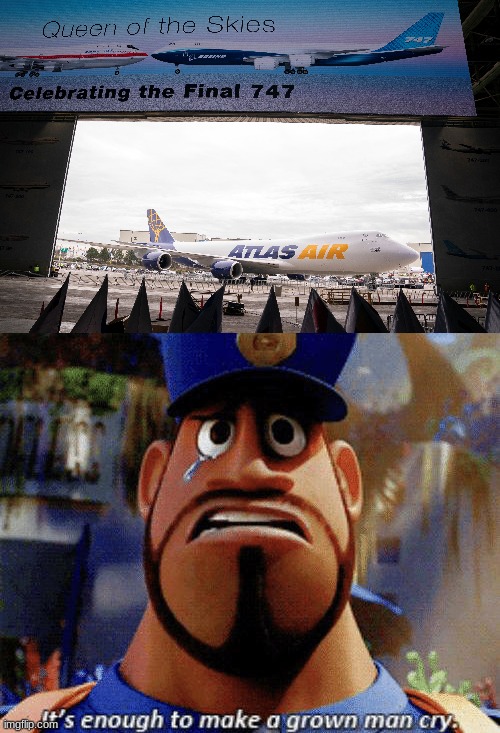 After 50+ years the production sadly ends | image tagged in it's enough to make a grown man cry,boeing,boeing 747,aviation,plane,memes | made w/ Imgflip meme maker