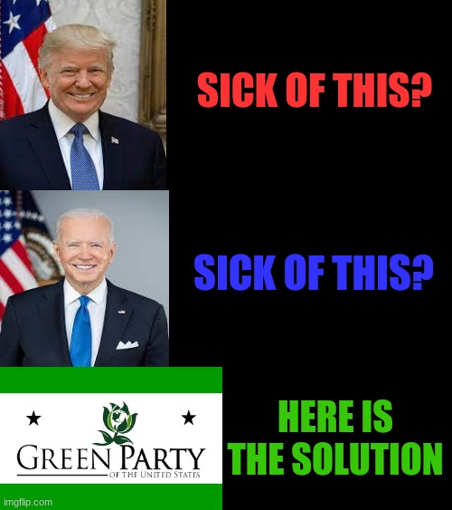 The Answer | SICK OF THIS? SICK OF THIS? HERE IS THE SOLUTION | image tagged in green party,climate change | made w/ Imgflip meme maker