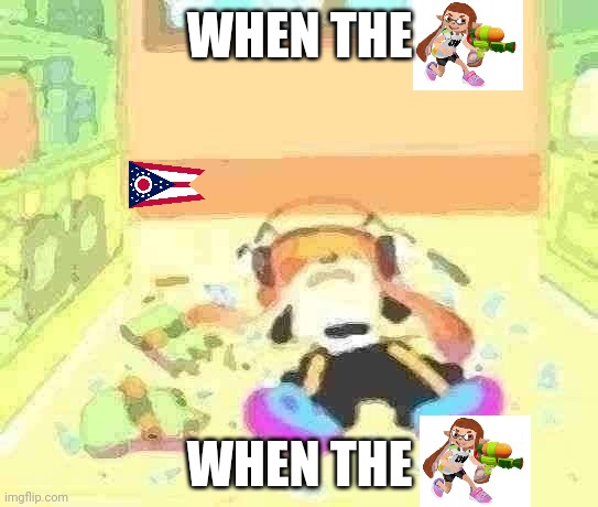 Ohio | WHEN THE; WHEN THE | image tagged in low quality parappa inkling | made w/ Imgflip meme maker