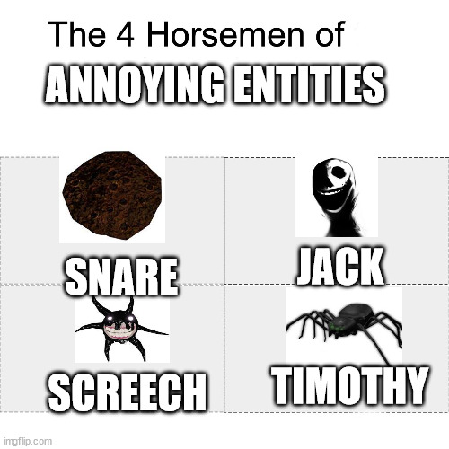 Annoying Doors Entity | ANNOYING ENTITIES; JACK; SNARE; SCREECH; TIMOTHY | image tagged in four horsemen of | made w/ Imgflip meme maker
