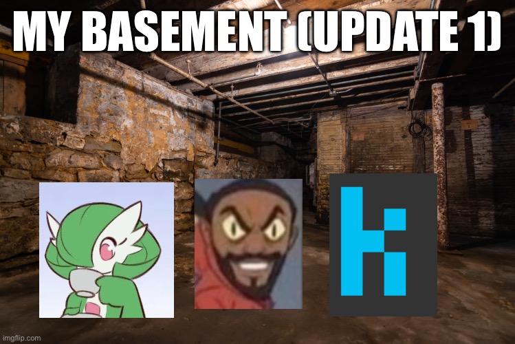 Basement | MY BASEMENT (UPDATE 1) | image tagged in basement | made w/ Imgflip meme maker