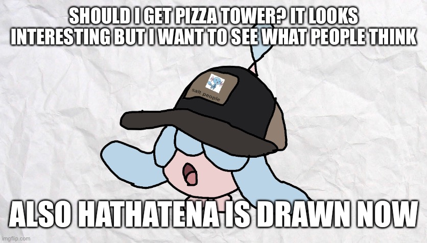 Should I get Warioland the Italian | SHOULD I GET PIZZA TOWER? IT LOOKS INTERESTING BUT I WANT TO SEE WHAT PEOPLE THINK; ALSO HATHATENA IS DRAWN NOW | made w/ Imgflip meme maker