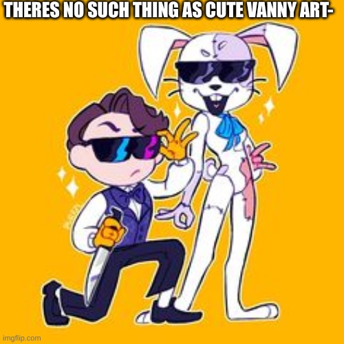 Adorable, simply adorable (and btw, look at Vannys hand) | THERES NO SUCH THING AS CUTE VANNY ART- | image tagged in fnaf,fnaf security breach | made w/ Imgflip meme maker